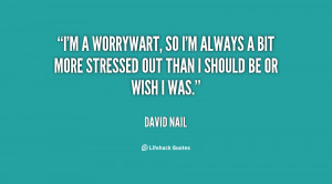 quote-David-Nail-im-a-worrywart-so-im-always-a-134666_2.png