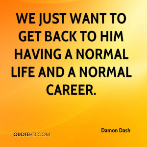 JUST WANT A NORMAL LIFE QUOTES image quotes at BuzzQuotes.com