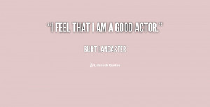 feel that i am a good actor burt lancaster