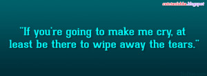 If You’re Going To Make Me Cry, At Least Be There To Wipe Away Tears ...