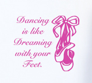 Ballet Shoes Wall Decal Quote Dancing is Like Dreaming with your Feet ...