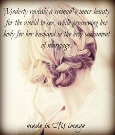 Modesty reveals a woman's inner beauty for the world to see, while ...