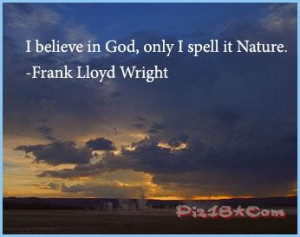 believe in god, only i spell it nature.