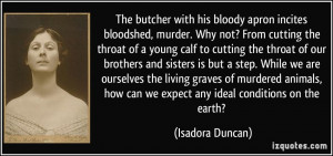 The butcher with his bloody apron incites bloodshed, murder. Why not ...