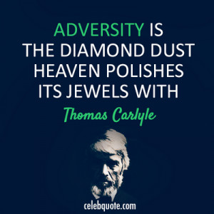 Adversity Is The Diamond Is Dust Heaven Polishes Its Jewels With..