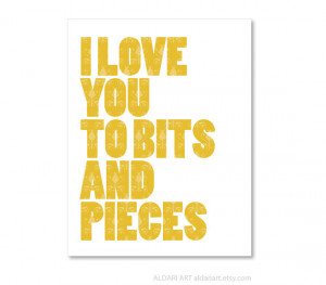 Love You To Bits And Pieces - Typography Digital Print - Mustard ...