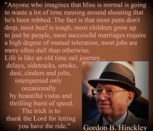 From a beloved late President of the LDS Church, Gordon B. Hinckley.