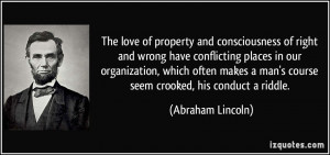 ... man's course seem crooked, his conduct a riddle. - Abraham Lincoln
