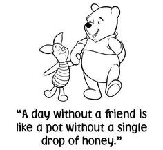 day without a friend is like a pot without a single drop of honey ...