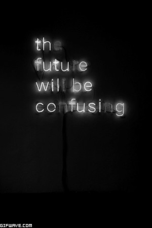 Black and white tumblr quote future confusing gif