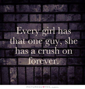 ... girl has that one guy, she has a crush on forever Picture Quote #1