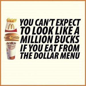 expect to look like a million bucks if you eat from the dollar menu