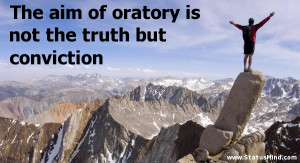 of oratory is not the truth but conviction - Thomas Macaulay Quotes ...