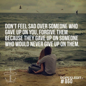 For all those who don't forgive. I'm sad because I always forgive. I ...