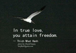 true love quotes, In true love, you attain freedom quotes, Thich Nhat ...