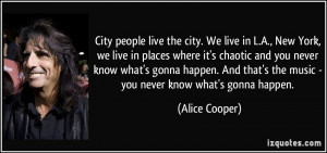 people live the city. We live in L.A., New York, we live in places ...