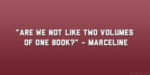 Are we not like two volumes of one book?” – Marceline