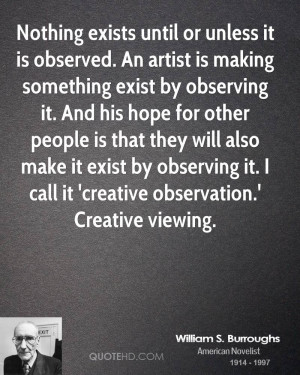 Nothing exists until or unless it is observed. An artist is making ...
