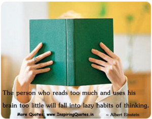 ... too little will fall into lazy habits of thinking. ~ Albert Einstein