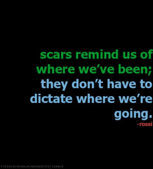 Scars remind us of where we’ve been; they don’t have to dictate ...