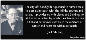 The city of Chandigarh is planned to human scale. It puts us in touch ...