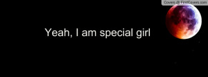 Yeah, I am special girl Profile Facebook Covers