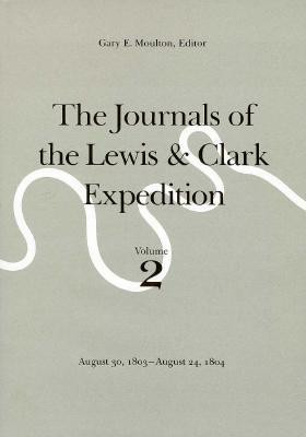 The Journals of the Lewis and Clark Expedition, Volume 2: August 30 ...