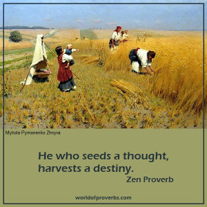 He who seeds a thought, harvests a destiny.