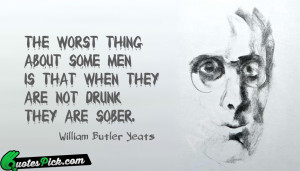The Worst Thing About Some by william-butler-yeats Picture Quotes