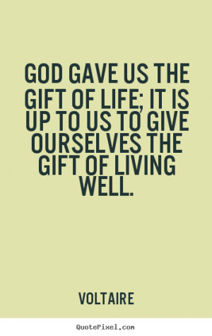 ... It Is Up To Us To Give Ourselves The Gift Of Living Well - God Quote