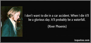 quote-i-don-t-want-to-die-in-a-car-accident-when-i-die-it-ll-be-a ...