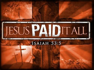 Jesus paid it all Isaiah 53:5