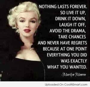 Regret Quote: Nothing lasts forever, so live it up;...