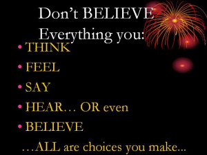 Don't believe everything you think.