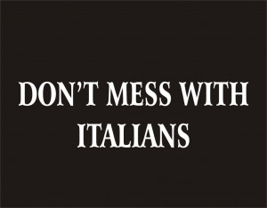 DON'T MESS WITH ITALIANS Adult Humor Italy Italian Pride Party Fight ...
