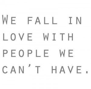 fall in love with people we can't have | via Tumblr