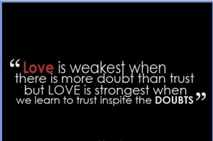 Love is weakest when there is more doubt than trust