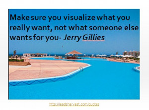 ... you really want, not what someone else wants for you- Jerry Gillies