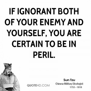sun-tzu-sun-tzu-if-ignorant-both-of-your-enemy-and-yourself-you-are ...