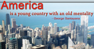 America is a young country with an old mentality. 