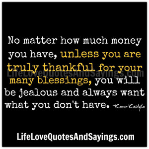 No matter how much money you have, unless you are truly thankful for ...