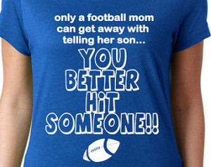 Football Mom T Shirt- Only a Football Mom Can Get Away With Telling ...