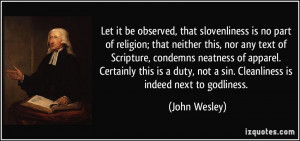 ... , not a sin. Cleanliness is indeed next to godliness. - John Wesley