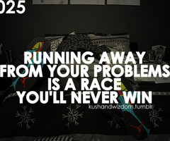 don't run away from your problems