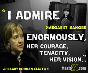 admire Margaret Sanger enormously, her courage, her tenacity, her ...