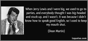 When Jerry Lewis and I were big, we used to go to parties, and ...