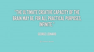 The ultimate creative capacity of the brain may be, for all practical ...