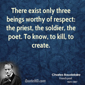 There exist only three beings worthy of respect: the priest, the ...