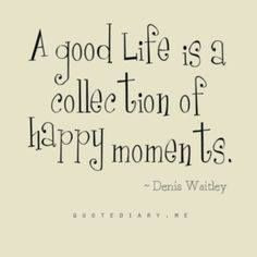 good life is a collection of happy moments... #quotes More