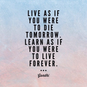 quote of the day quot live as if you were to die tomorrow learn as if